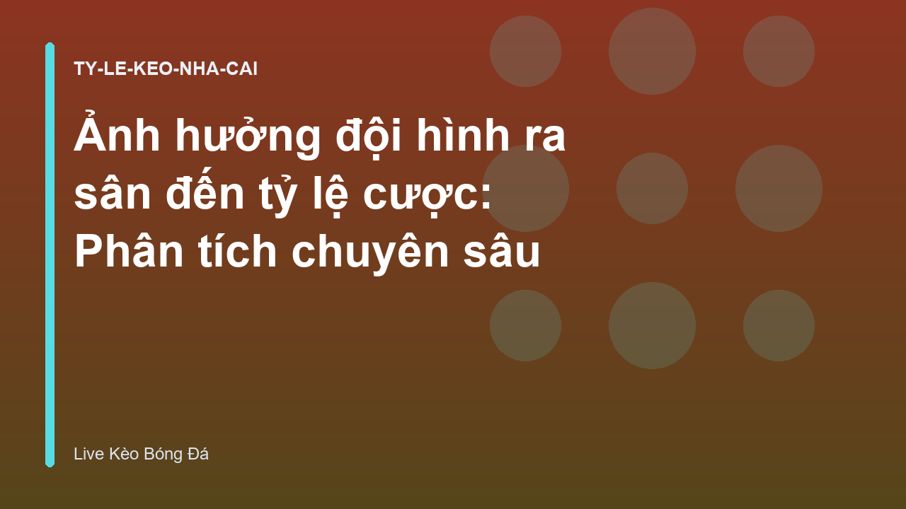 Ảnh hưởng đội hình ra sân đến tỷ lệ cược: Phân tích chuyên sâu