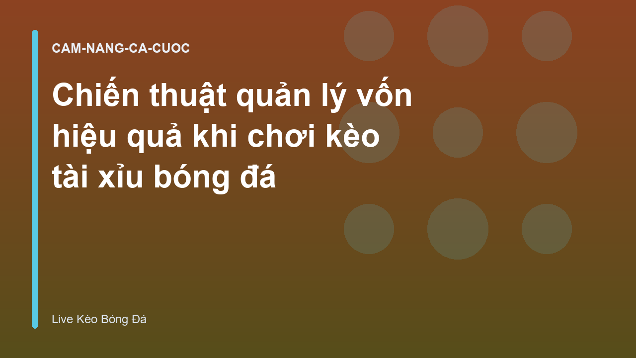 Chiến thuật quản lý vốn hiệu quả khi chơi kèo tài xỉu bóng đá