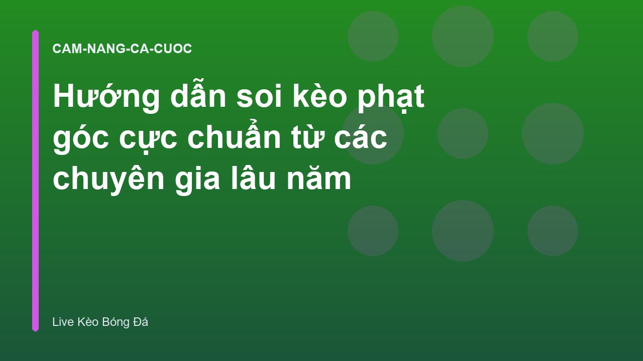 Hướng dẫn soi kèo phạt góc cực chuẩn từ các chuyên gia lâu năm
