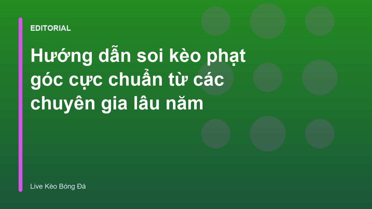 Chuyên gia phân tích soi kèo phạt góc trong bóng đá