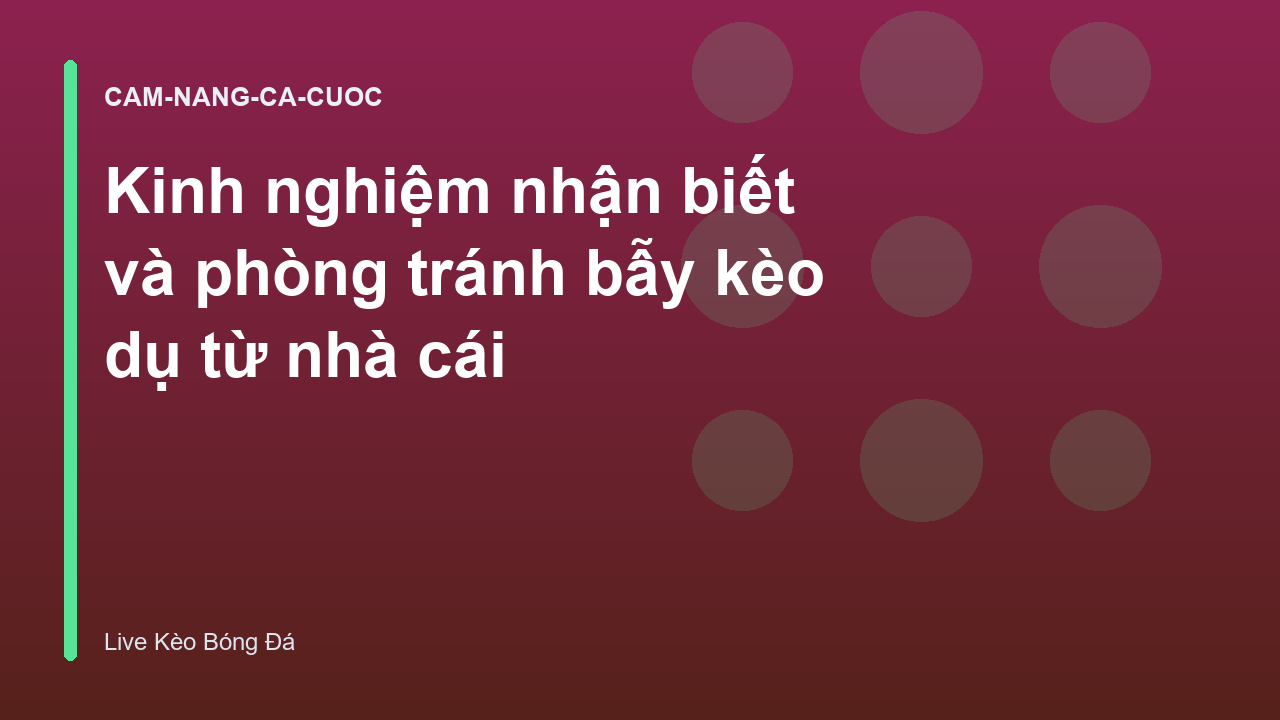 Kinh nghiệm nhận biết và phòng tránh bẫy kèo dụ từ nhà cái